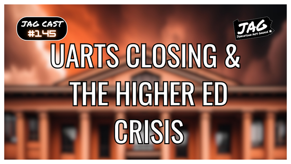 UArts Closing & The Higher Ed Crisis | JAG Cast #145