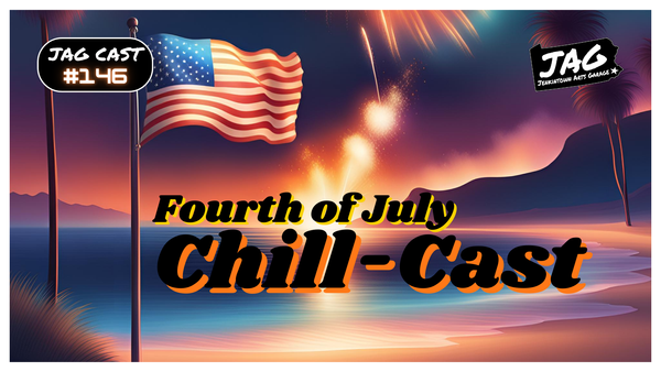 July Fourth Chill-Cast | JAG Cast #146
