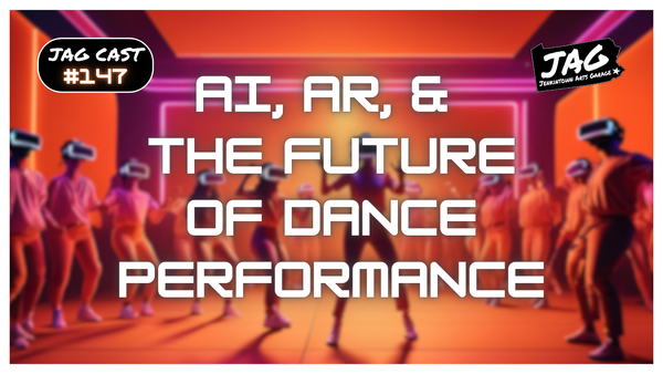 AI, AR, & The Future of Dance Performance | JAG Cast #147